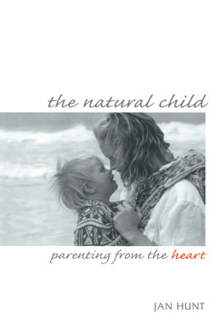 The Natural Child: Parenting From The Heart by Jan Hunt