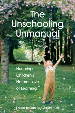 The Unschooling Unmanual: Nurturing Children's Natural Love of Learning